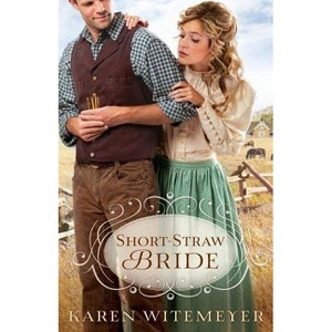 Short-Straw Bride - by  Karen Witemeyer (Paperback) - 1 of 1