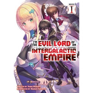 I'm the Evil Lord of an Intergalactic Empire! (Light Novel) Vol. 1 - by  Yomu Mishima (Paperback) - 1 of 1