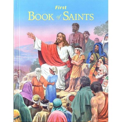 First Book of Saints - by  Lawrence G Lovasik (Hardcover)