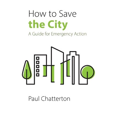 How to Save the City - by  Paul Chatterton (Paperback)