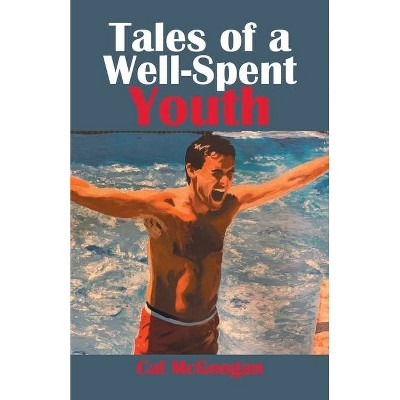 Tales of a Well-spent Youth - by  Cal McGoogan (Paperback)