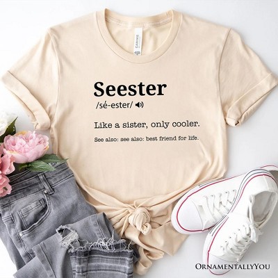 Seester Definition T-Shirt, Funny Tee for Cool and Close Sisters| OrnamentallyYou