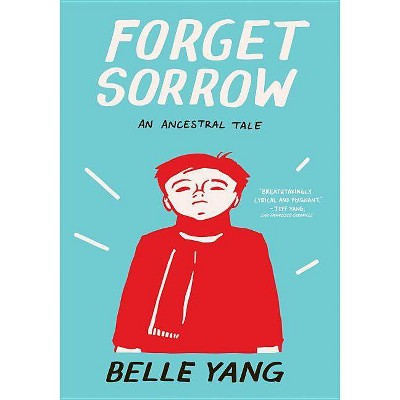 Forget Sorrow - by  Belle Yang (Paperback)