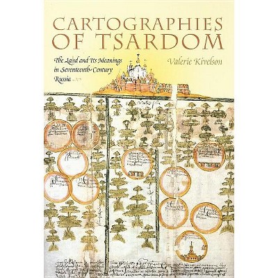 Cartographies of Tsardom - by  Valerie A Kivelson (Paperback)