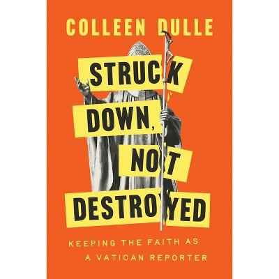 Struck Down, Not Destroyed - by  Colleen Dulle (Hardcover)