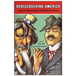 Rediscovering America - (Twentieth Century Japan: The Emergence of a World Power) by  Peter Duus & Kenji Hasegawa (Paperback) - 1 of 1