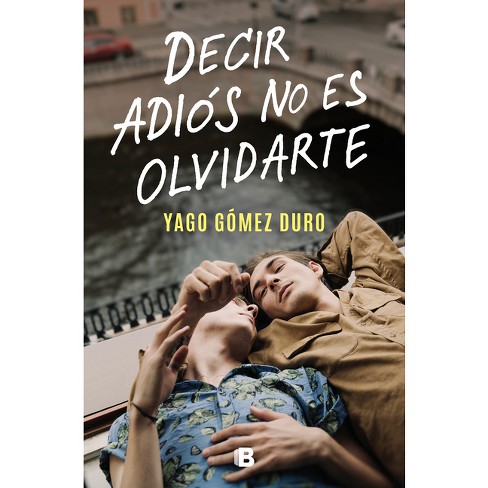 Decir Adiós No Es Olvidarte / To Say Goodbye Is Not To Forget You