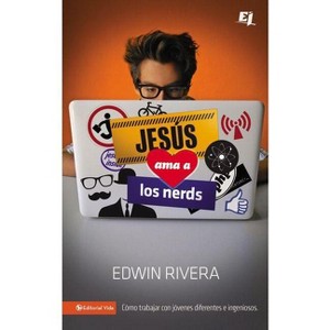 Jesús ama a los nerds - (Especialidades Juveniles) by  Edwin Rivera (Paperback) - 1 of 1