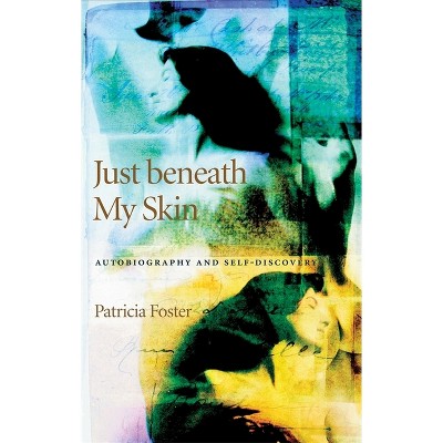 Just Beneath My Skin - by  Patricia Foster (Paperback)