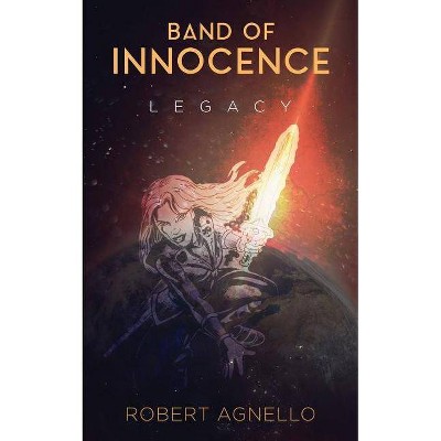 Band of Innocence-Legacy - by  Robert Agnello (Paperback)