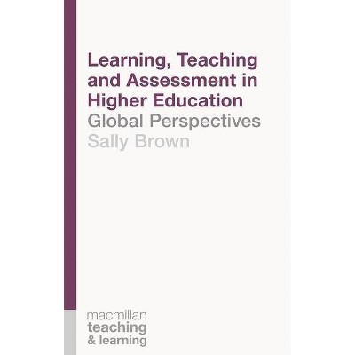 Learning, Teaching and Assessment in Higher Education - (Teaching and Learning) by  Sally Brown (Paperback)