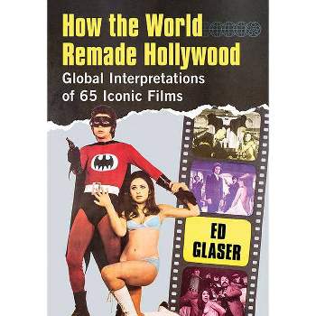 How the World Remade Hollywood - by  Ed Glaser (Paperback)