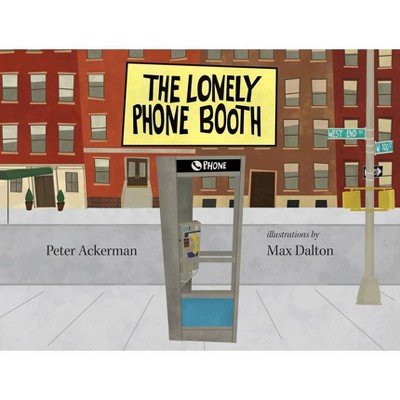 The Lonely Phone Booth - by  Peter Ackerman (Hardcover)