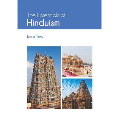 The Essentials of Hinduism - by  Jasper Mistry (Hardcover)