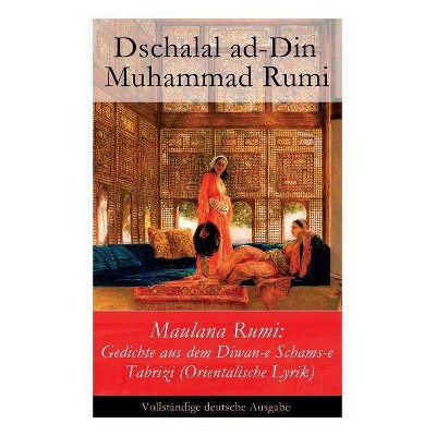 Maulana Rumi - by  Dschalal Ad-Din Muhammad Rumi & Vinzenz Von Rosenzweig-Schwannau (Paperback)