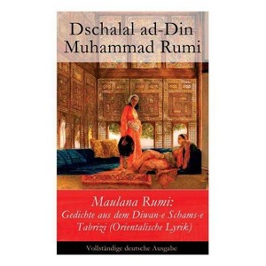 Maulana Rumi - by  Dschalal Ad-Din Muhammad Rumi & Vinzenz Von Rosenzweig-Schwannau (Paperback) - 1 of 1