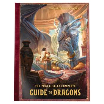The Practically Complete Guide to Dragons (Dungeons & Dragons Illustrated Book) - by RPG Team Wizards (Hardcover)