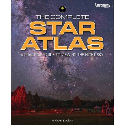 The Complete Star Atlas - by  Michael Bakich (Paperback)