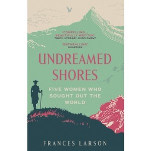Undreamed Shores - by  Frances Larson (Paperback) - 1 of 1