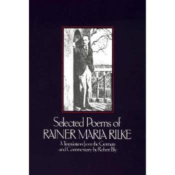 Selected Poems of Rainer Marie Rilke - by  Rainer Maria Rilke & Robert Bly (Paperback)