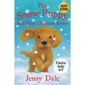 The Snow Puppy and other Christmas stories - (Puppy Patrol) by  Jenny Dale (Paperback) - 1 of 1