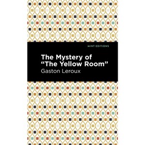 The Mystery of the Yellow Room - (Mint Editions (Crime, Thrillers and Detective Work)) by  Gaston LeRoux (Paperback) - 1 of 1