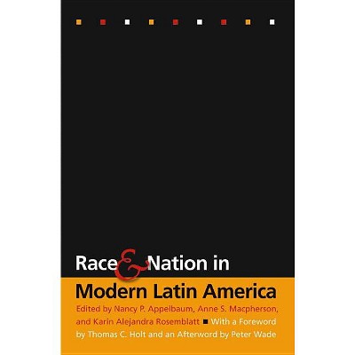 Race and Nation in Modern Latin America - by  Nancy P Appelbaum & Anne S MacPherson & Karin Alejandra Rosemblatt (Paperback)