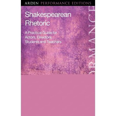 Shakespearean Rhetoric - (Arden Performance Companions) by  Benet Brandreth (Hardcover)