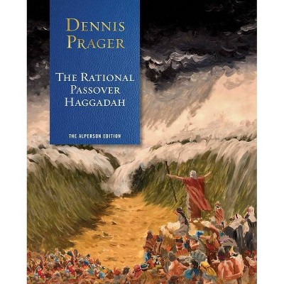 The Rational Passover Haggadah - by  Dennis Prager (Hardcover)