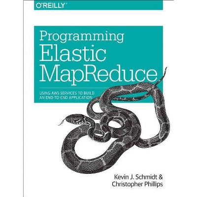 Programming Elastic Mapreduce - by  Kevin Schmidt & Christopher Phillips (Paperback)