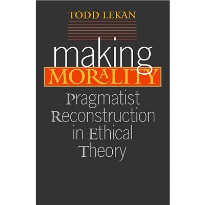 Making Morality - (Vanderbilt Library of American Philosophy) by  Todd Lekan (Paperback)