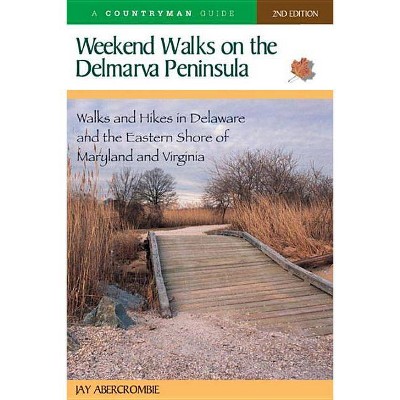 Weekend Walks on the Delmarva Peninsula - 2nd Edition by  Jay Abercrombie (Paperback)