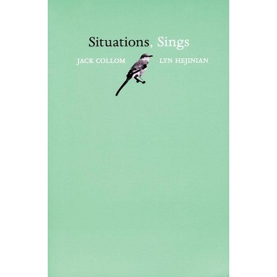 Situations, Sings - (Adventures in Poetry) by  Jack Collom & Lyn Hejinian (Paperback)