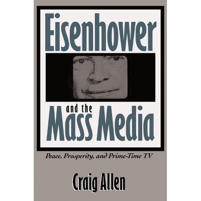 Eisenhower and the Mass Media - (Southern Studies) by  Craig Allen (Paperback)