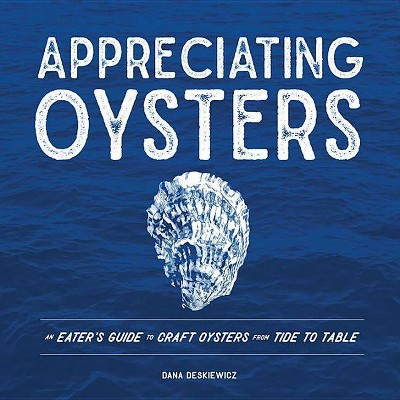 Appreciating Oysters - by  Dana Deskiewicz (Hardcover)