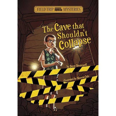 The Field Trip Mysteries: The Cave That Shouldn't Collapse - by  Steve Brezenoff (Paperback)