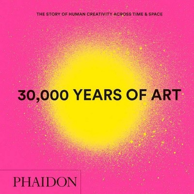 30,000 Years of Art - by  Phaidon Press (Hardcover)
