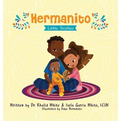 Hermanito - by  Khalid White & Isela White (Hardcover)