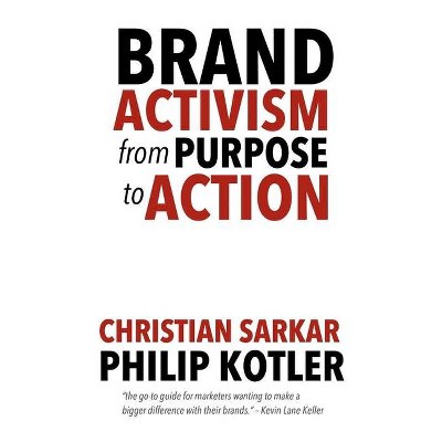 Brand Activism - by  Philip Kotler & Christian Sarkar (Paperback)