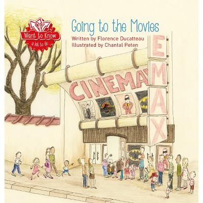 Going to the Movies - (Want to Know) by  Florence Ducatteau (Hardcover)