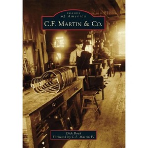 C.F. Martin & Co. - (Images of America) by  Dick Boak (Paperback) - 1 of 1