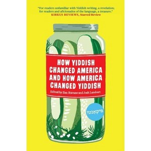 How Yiddish Changed America and How America Changed Yiddish - by Ilan Stavans & Josh Lambert - 1 of 1