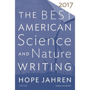 The Best American Science and Nature Writing 2017 - by  Hope Jahren & Tim Folger (Paperback) - 1 of 1