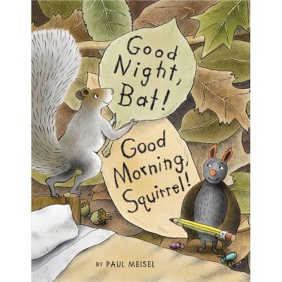 Good Night, Bat! Good Morning, Squirrel! - by  Paul Meisel (Hardcover)