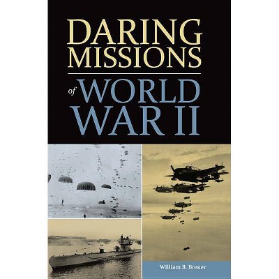  Daring Missions of World War II - by  William Breuer (Hardcover) 