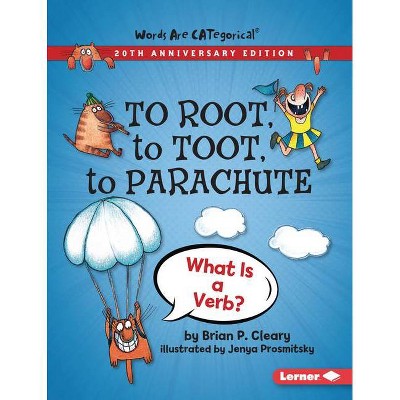 To Root, to Toot, to Parachute, 20th Anniversary Edition - (Words Are Categorical (R) (20th Anniversary Editions)) by  Brian P Cleary (Paperback)