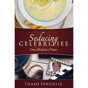 Seducing Celebrities One Meal at a Time - by  Thaao Penghlis (Paperback) - 1 of 1