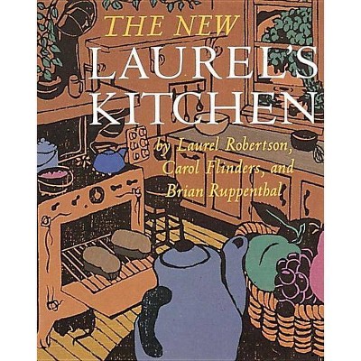 The New Laurel's Kitchen - by  Laurel Robertson & Carol L Flinders & Brian Ruppenthal (Paperback)