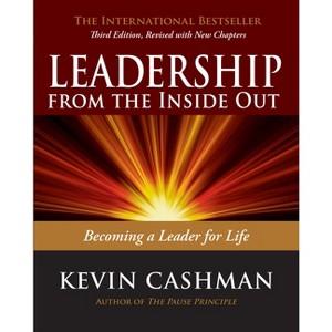 Leadership from the Inside Out - 3rd Edition by  Kevin Cashman (Paperback) - 1 of 1
