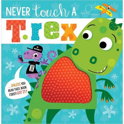 Never Touch a T. Rex! - by  Rosie Greening (Hardcover)